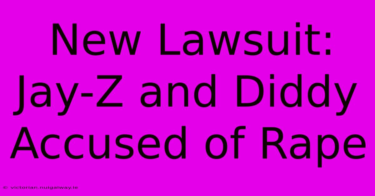 New Lawsuit: Jay-Z And Diddy Accused Of Rape