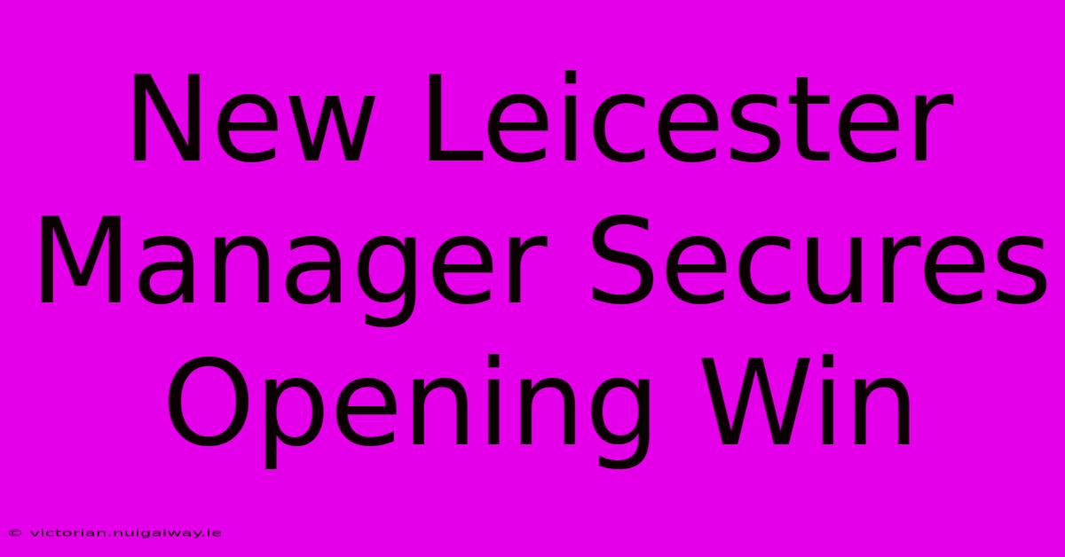 New Leicester Manager Secures Opening Win