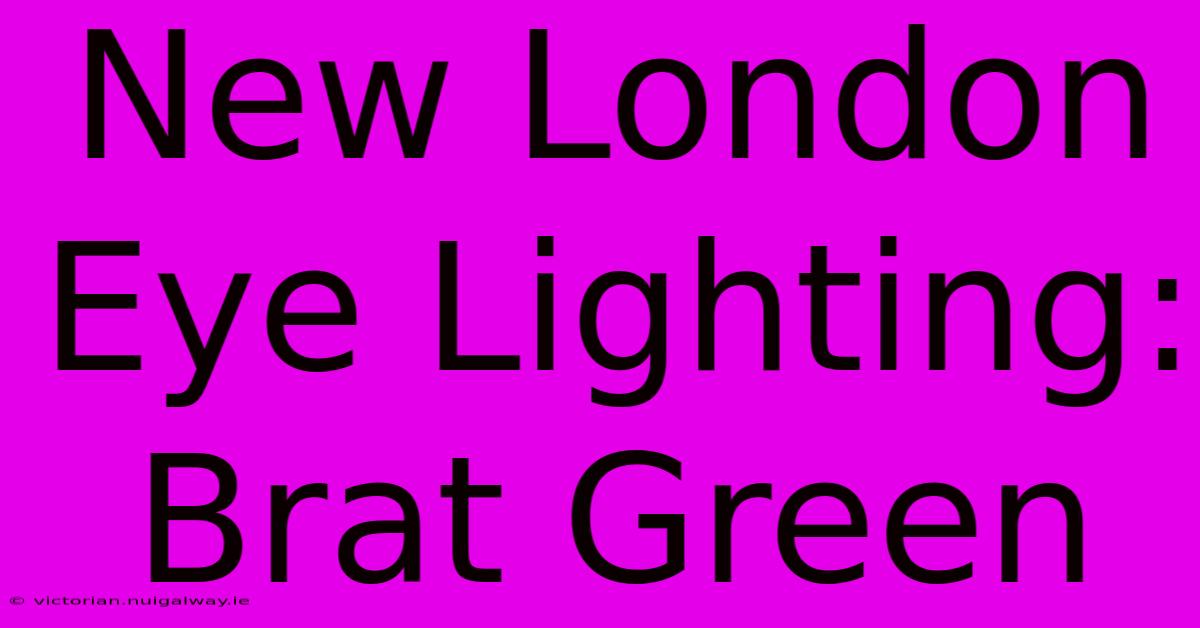 New London Eye Lighting: Brat Green