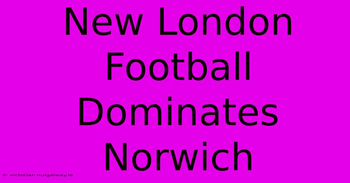 New London Football Dominates Norwich