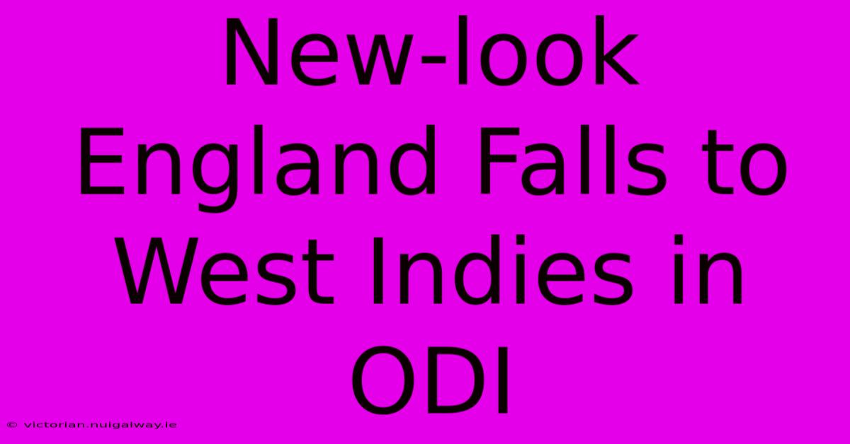 New-look England Falls To West Indies In ODI 