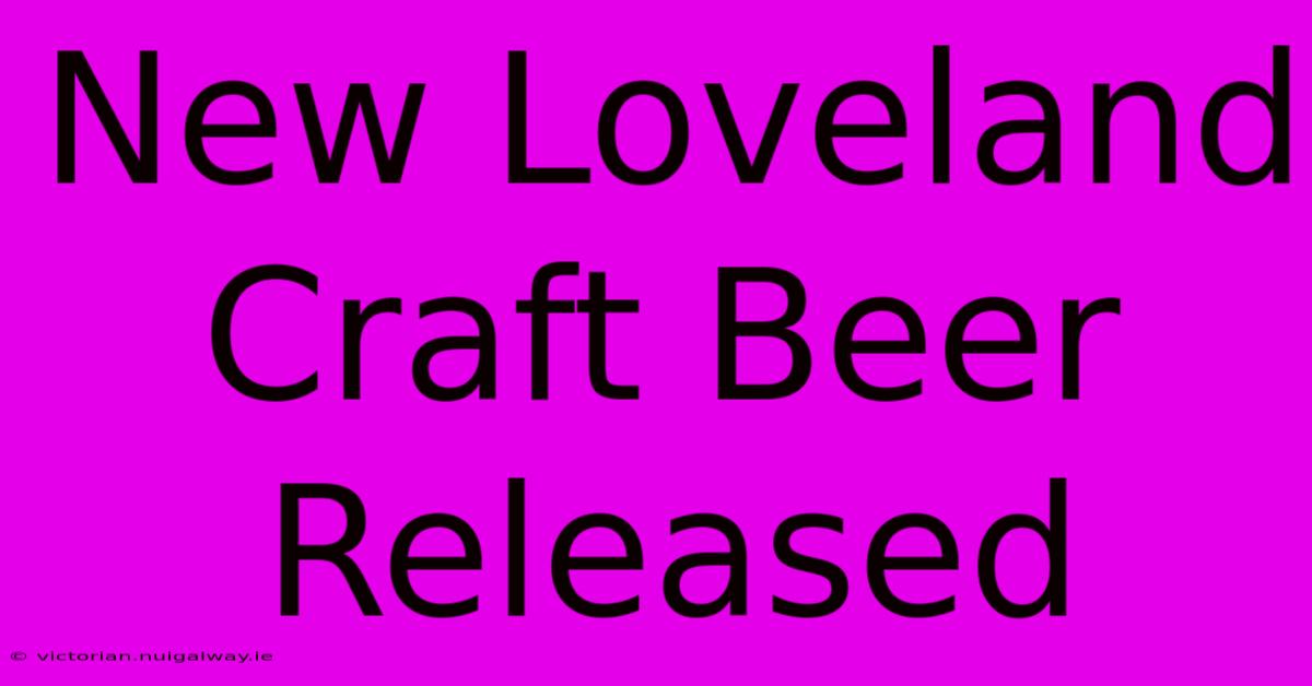 New Loveland Craft Beer Released