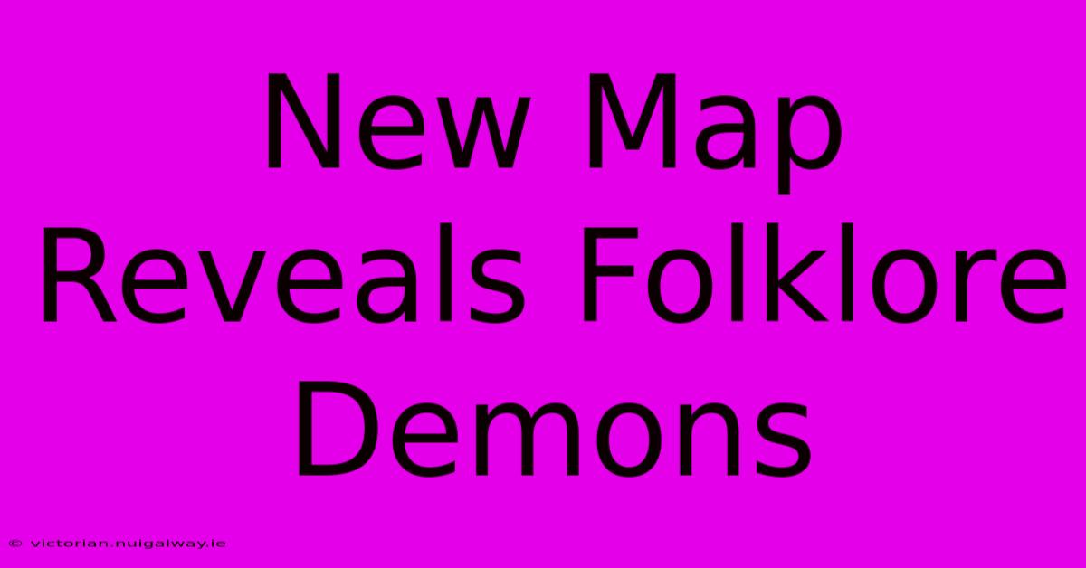 New Map Reveals Folklore Demons