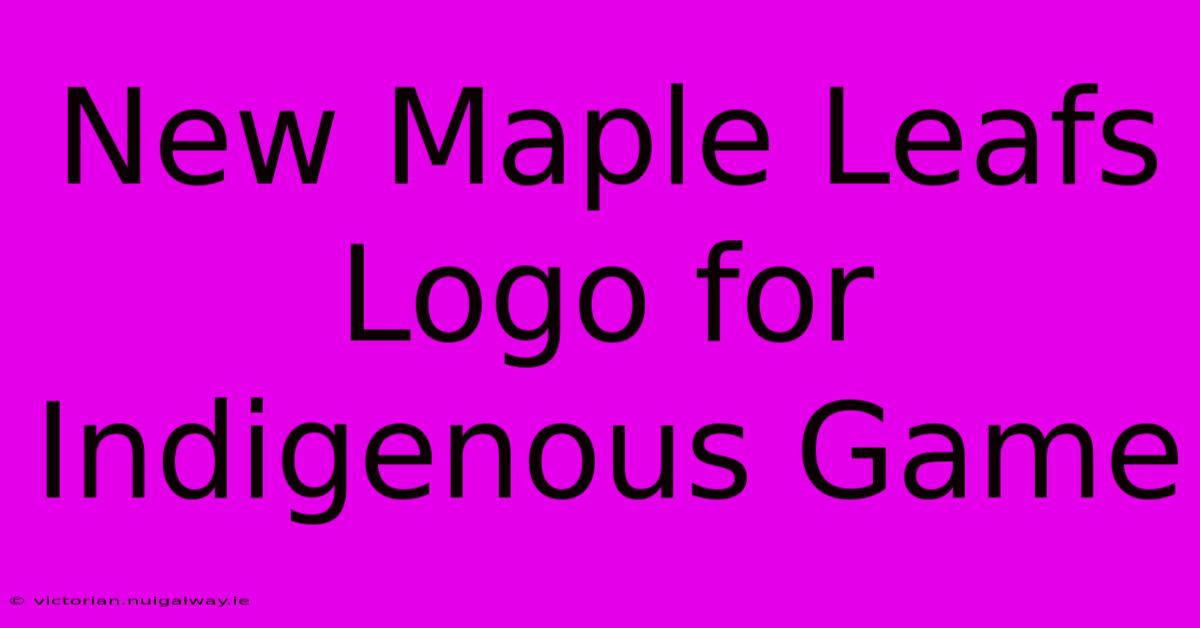 New Maple Leafs Logo For Indigenous Game