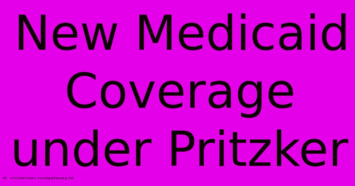 New Medicaid Coverage Under Pritzker