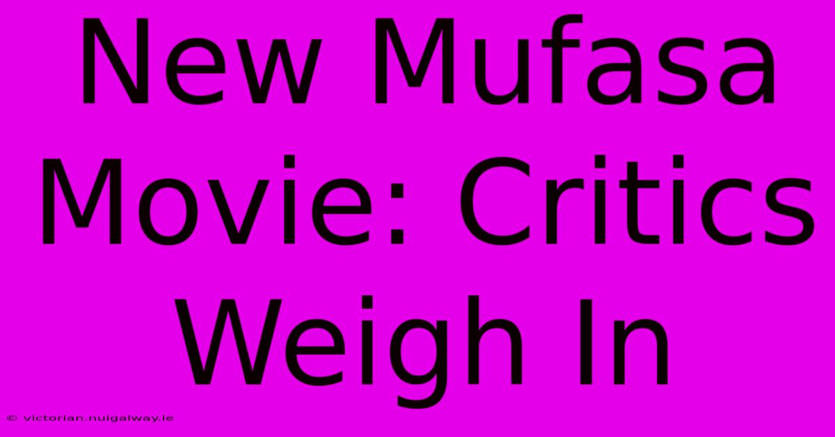 New Mufasa Movie: Critics Weigh In