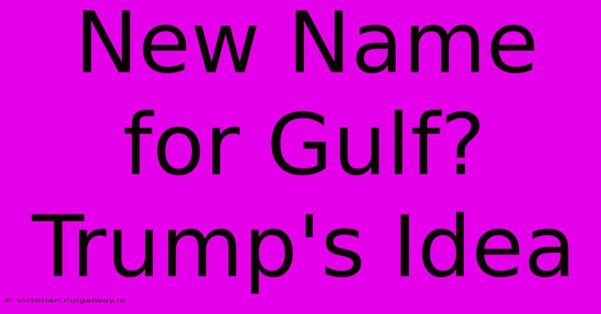 New Name For Gulf? Trump's Idea