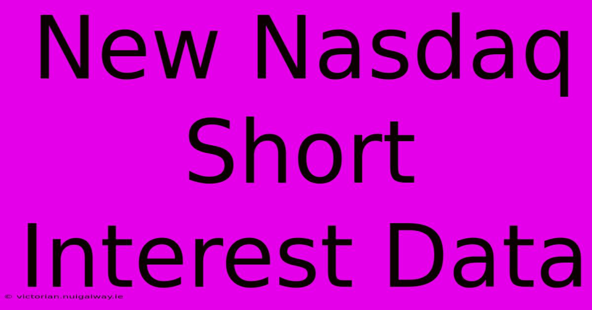 New Nasdaq Short Interest Data