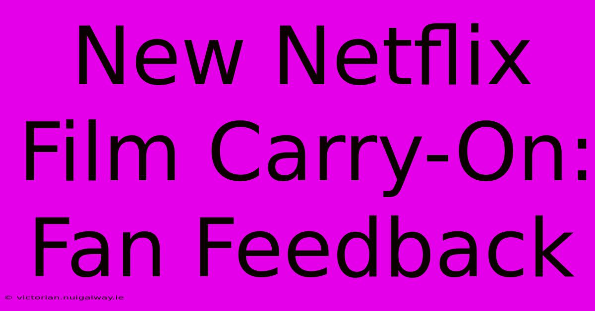 New Netflix Film Carry-On: Fan Feedback