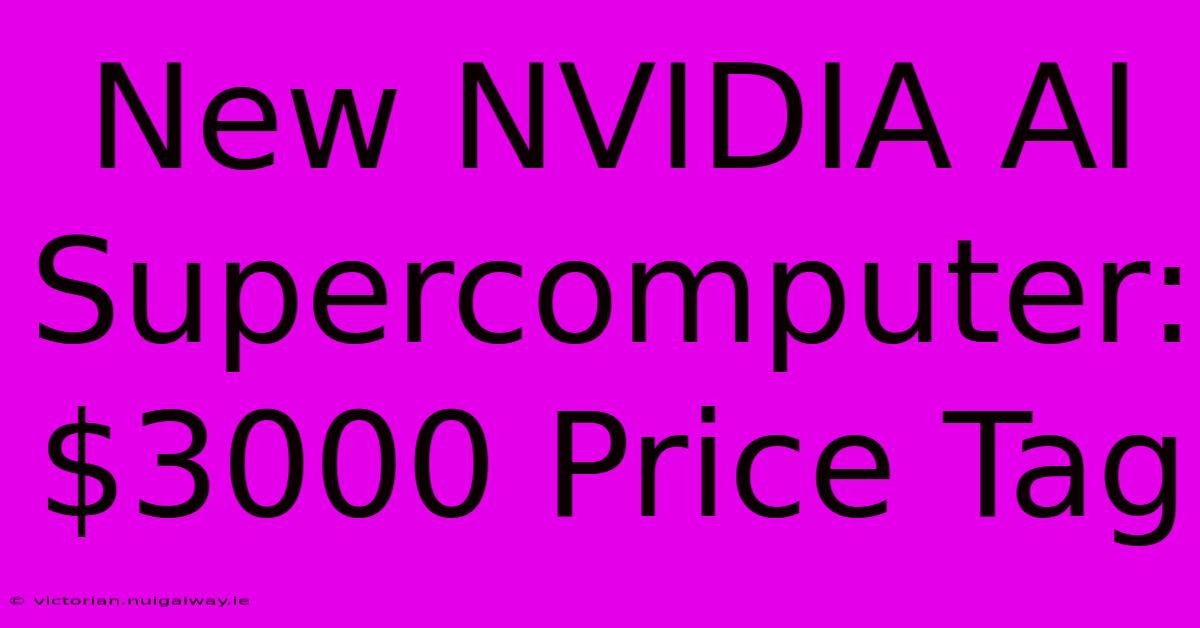 New NVIDIA AI Supercomputer: $3000 Price Tag