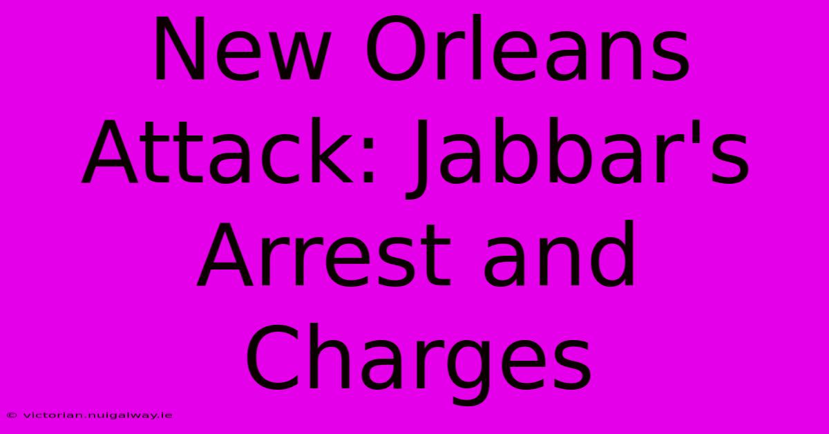 New Orleans Attack: Jabbar's Arrest And Charges