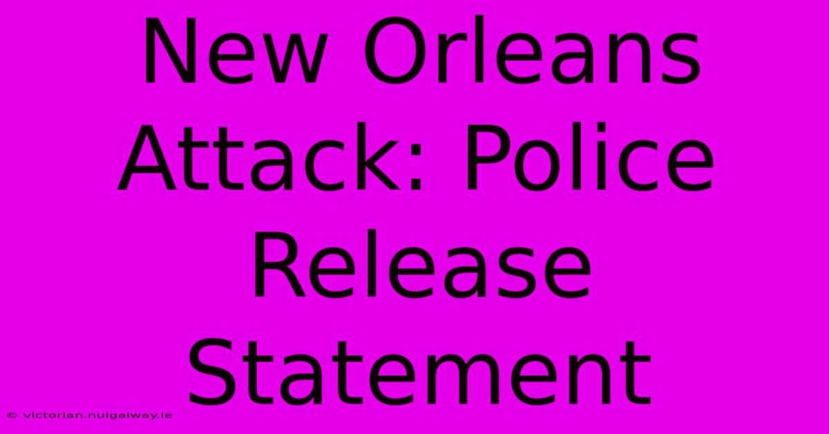 New Orleans Attack: Police Release Statement