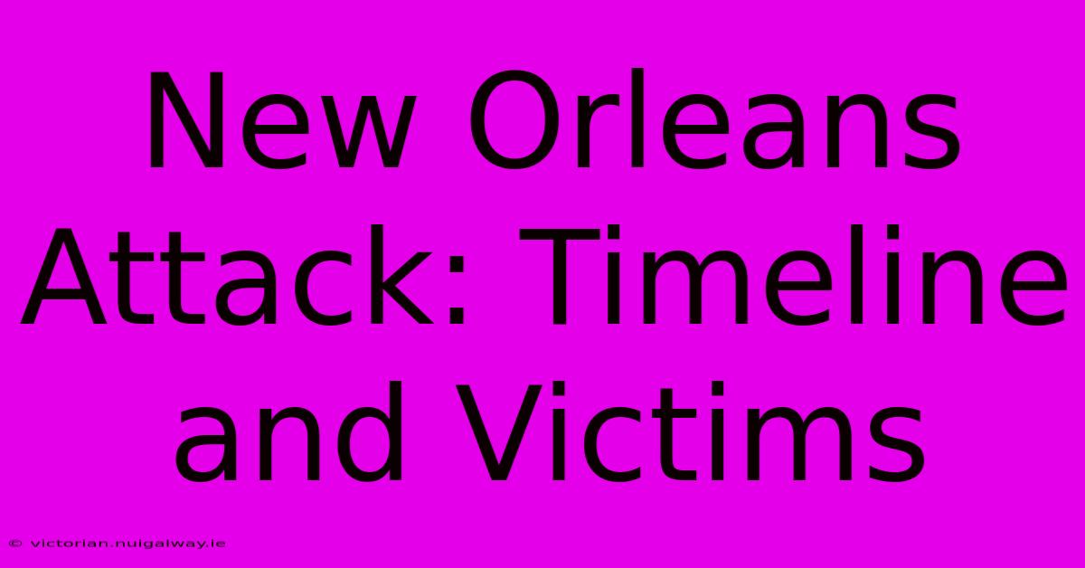 New Orleans Attack: Timeline And Victims