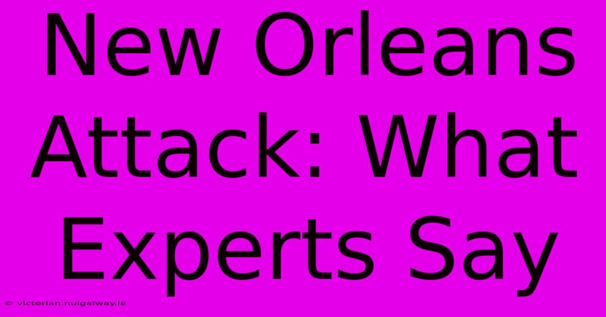 New Orleans Attack: What Experts Say