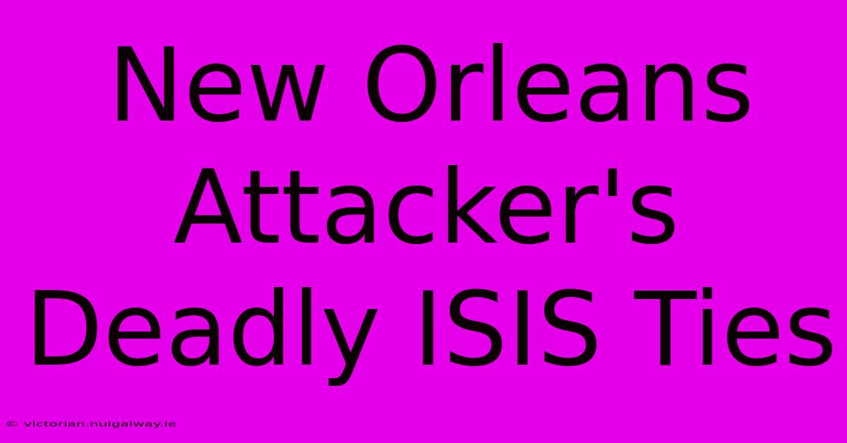 New Orleans Attacker's Deadly ISIS Ties