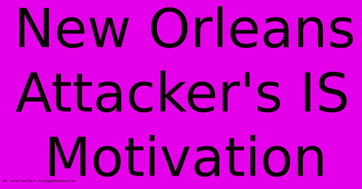 New Orleans Attacker's IS Motivation