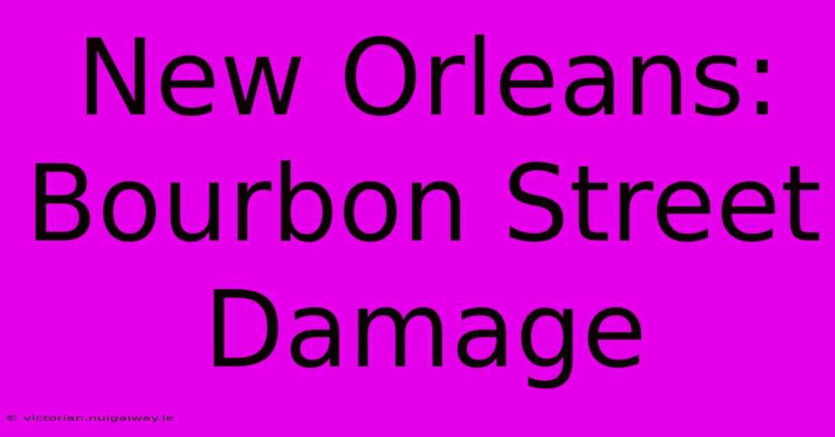 New Orleans: Bourbon Street Damage