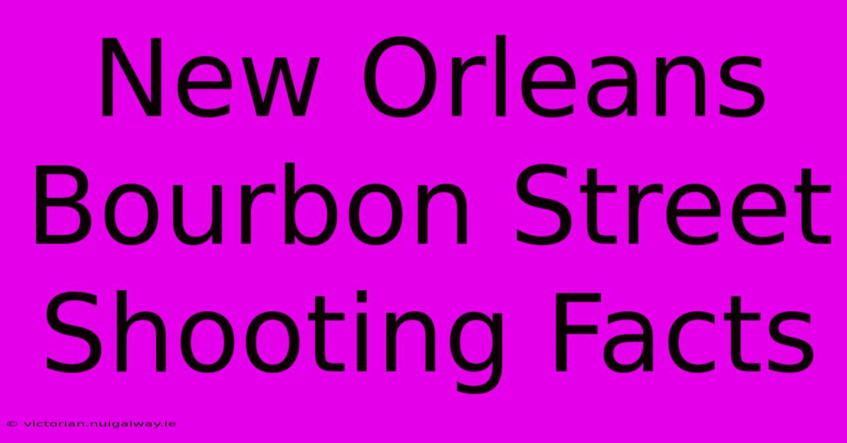 New Orleans Bourbon Street Shooting Facts