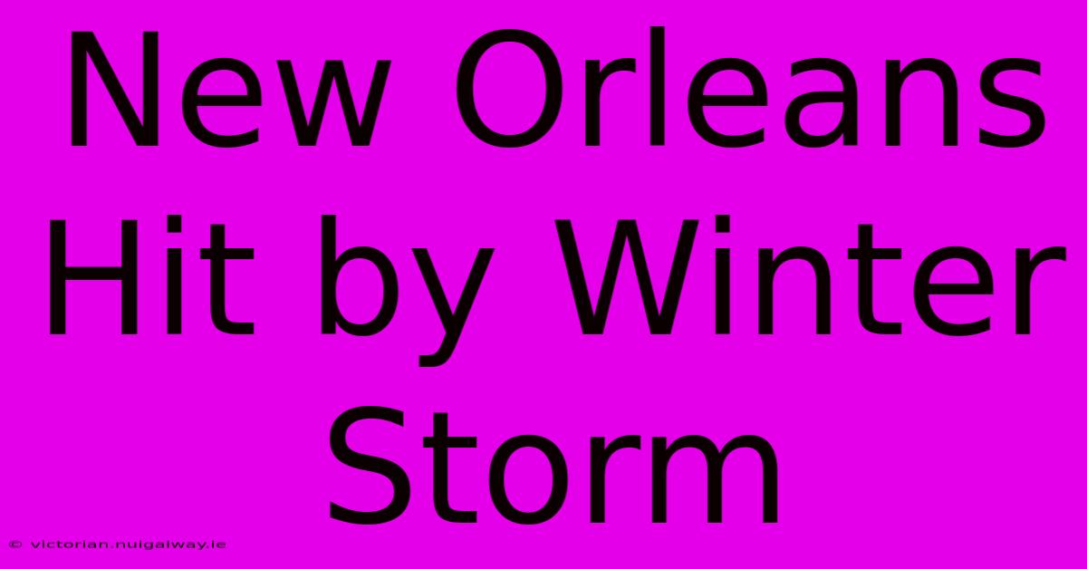 New Orleans Hit By Winter Storm