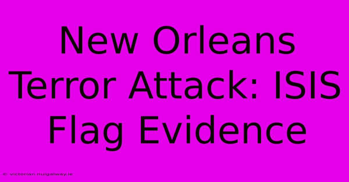 New Orleans Terror Attack: ISIS Flag Evidence