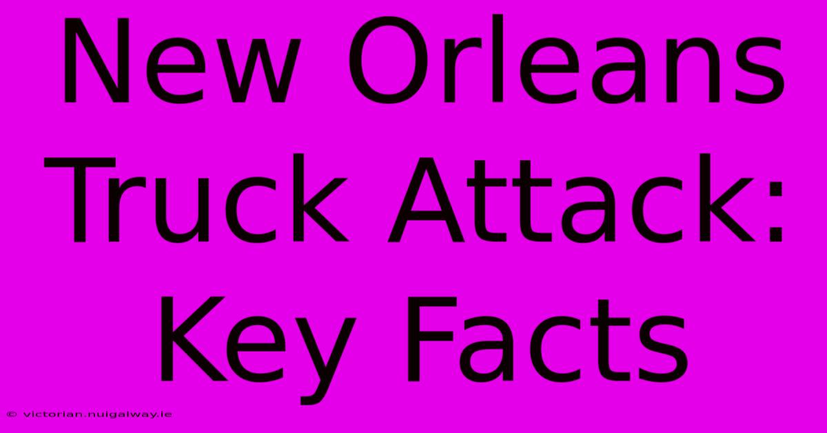 New Orleans Truck Attack: Key Facts