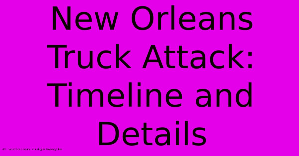 New Orleans Truck Attack: Timeline And Details