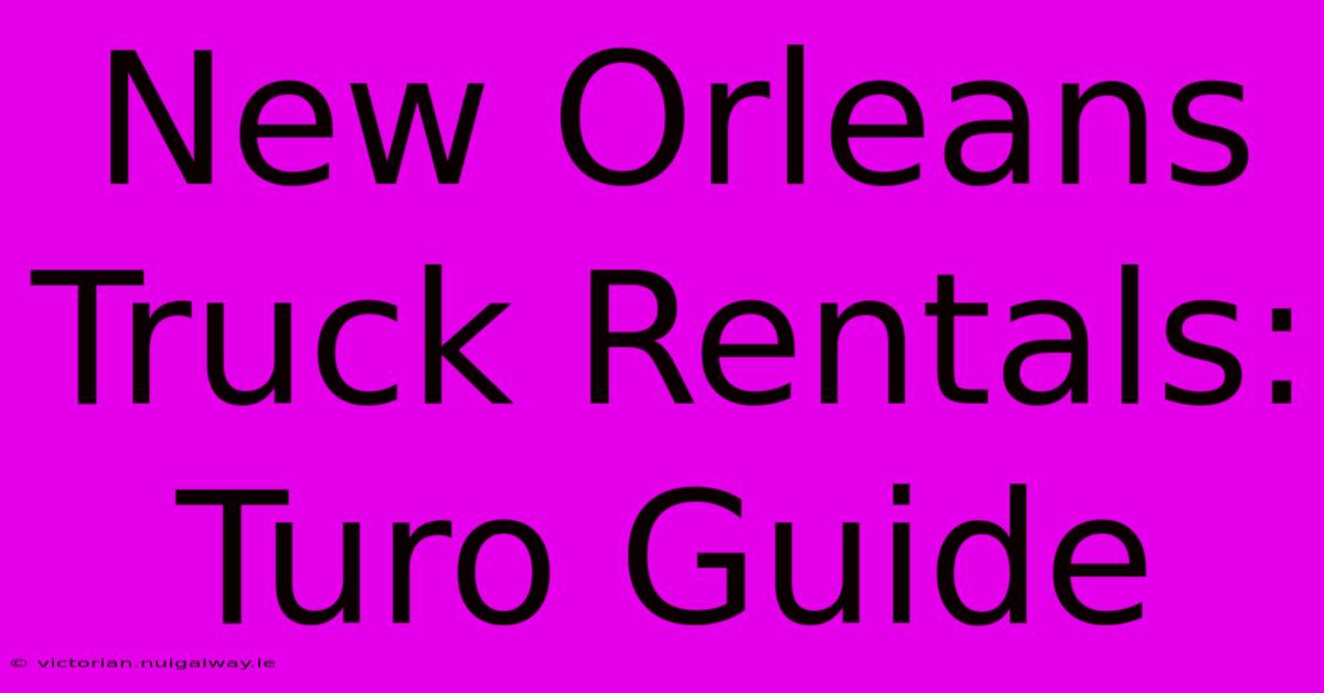 New Orleans Truck Rentals: Turo Guide