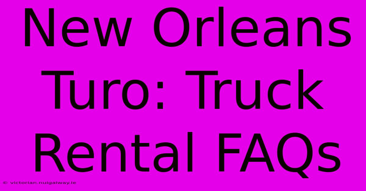 New Orleans Turo: Truck Rental FAQs