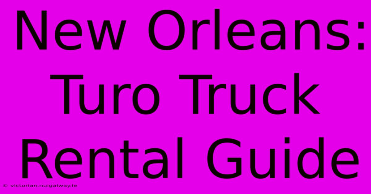 New Orleans: Turo Truck Rental Guide