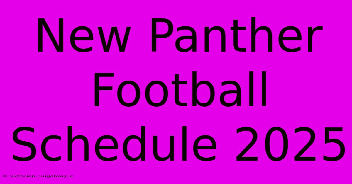 New Panther Football Schedule 2025