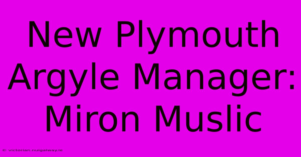 New Plymouth Argyle Manager: Miron Muslic