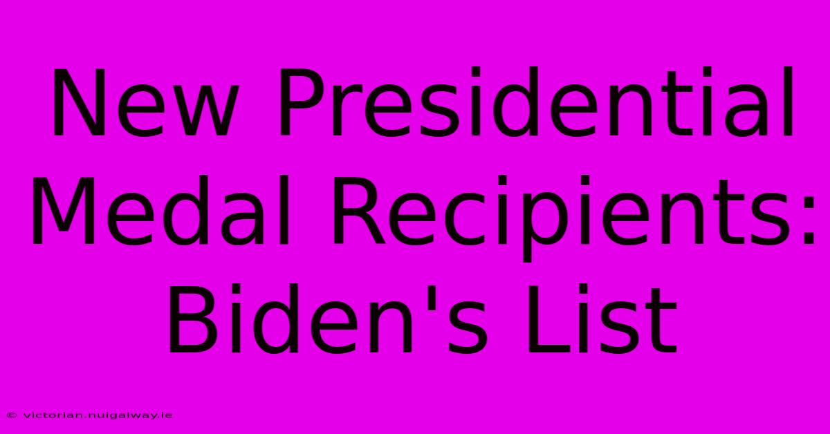 New Presidential Medal Recipients: Biden's List