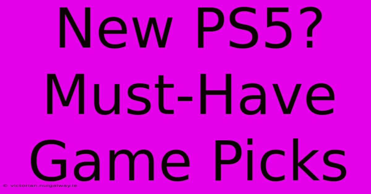 New PS5? Must-Have Game Picks