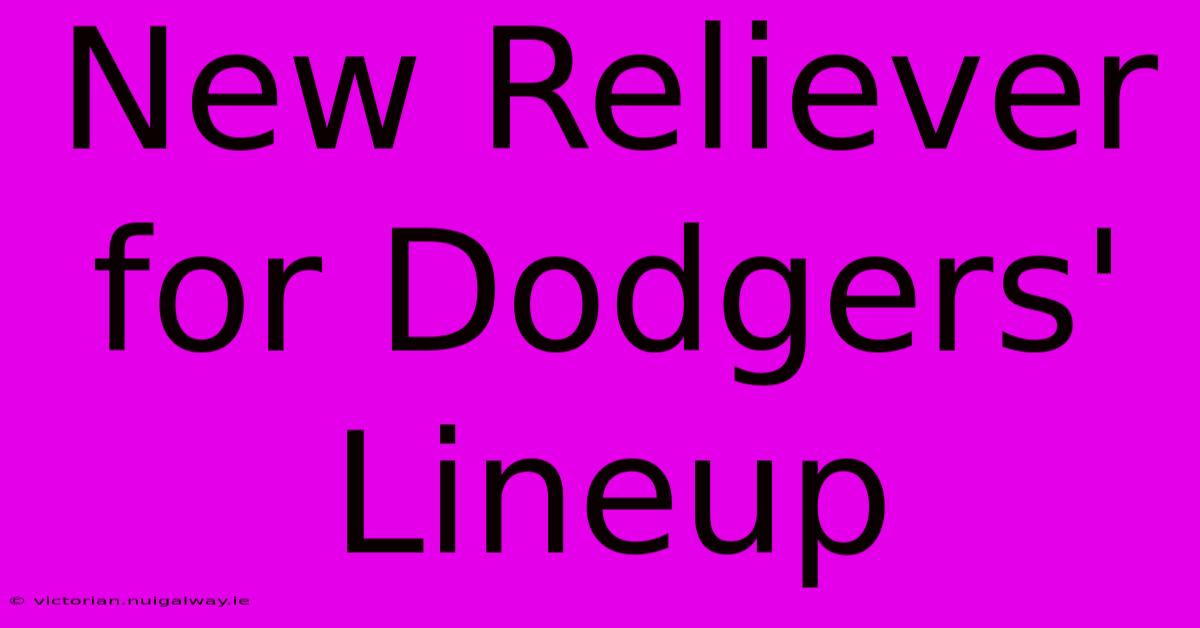 New Reliever For Dodgers' Lineup