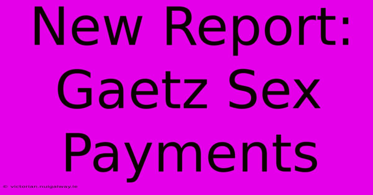 New Report: Gaetz Sex Payments