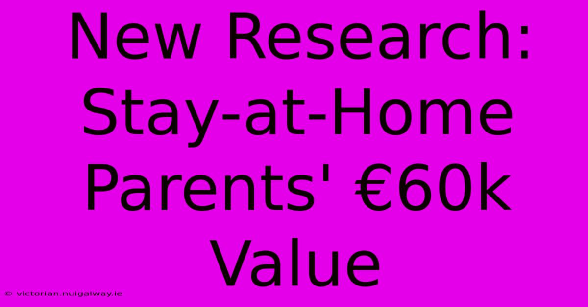 New Research: Stay-at-Home Parents' €60k Value