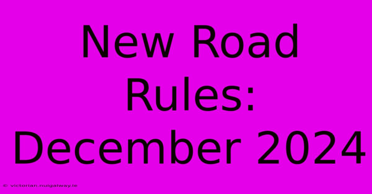 New Road Rules: December 2024