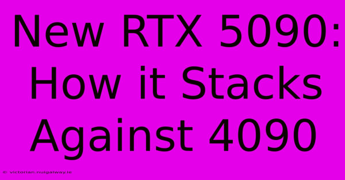 New RTX 5090: How It Stacks Against 4090