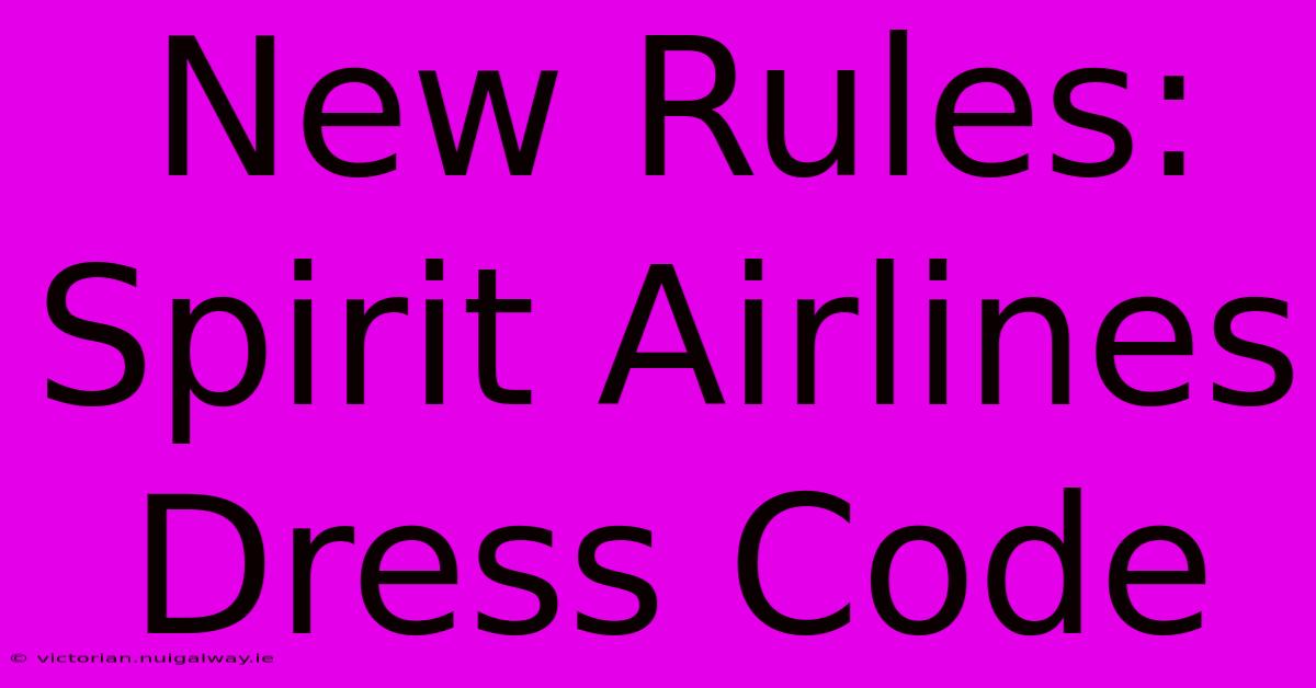 New Rules: Spirit Airlines Dress Code