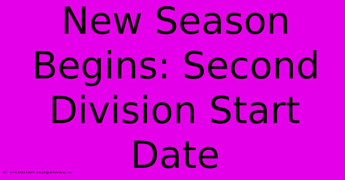 New Season Begins: Second Division Start Date