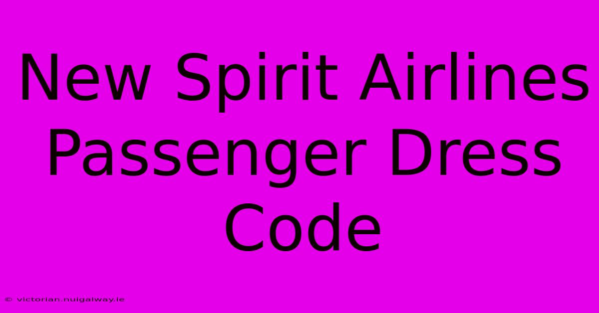 New Spirit Airlines Passenger Dress Code