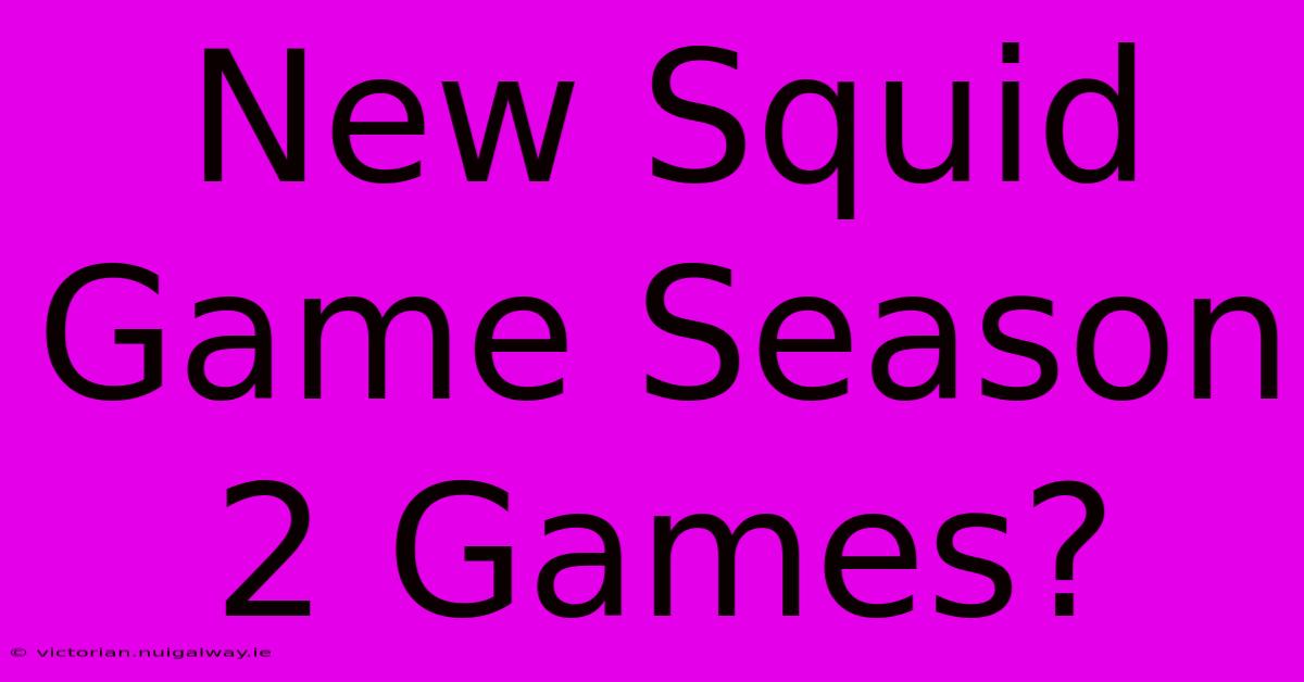 New Squid Game Season 2 Games?