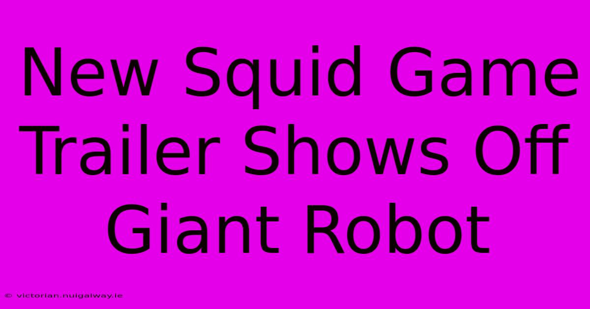 New Squid Game Trailer Shows Off Giant Robot