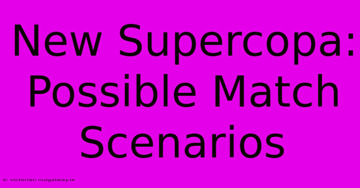 New Supercopa: Possible Match Scenarios