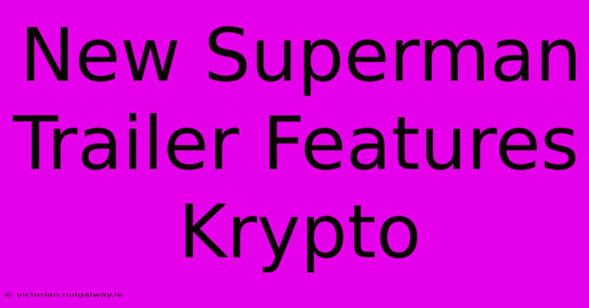 New Superman Trailer Features Krypto