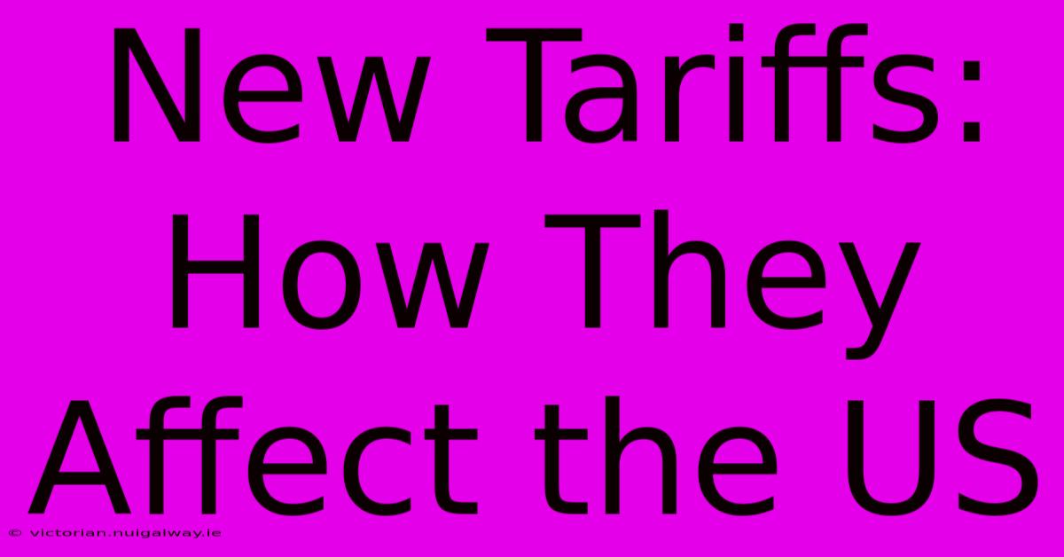 New Tariffs: How They Affect The US