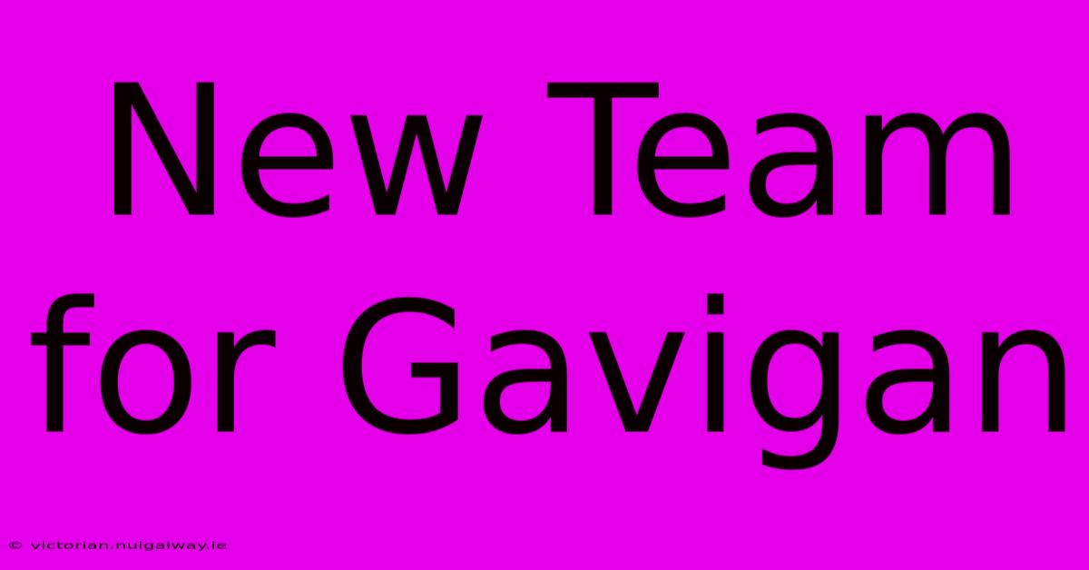 New Team For Gavigan