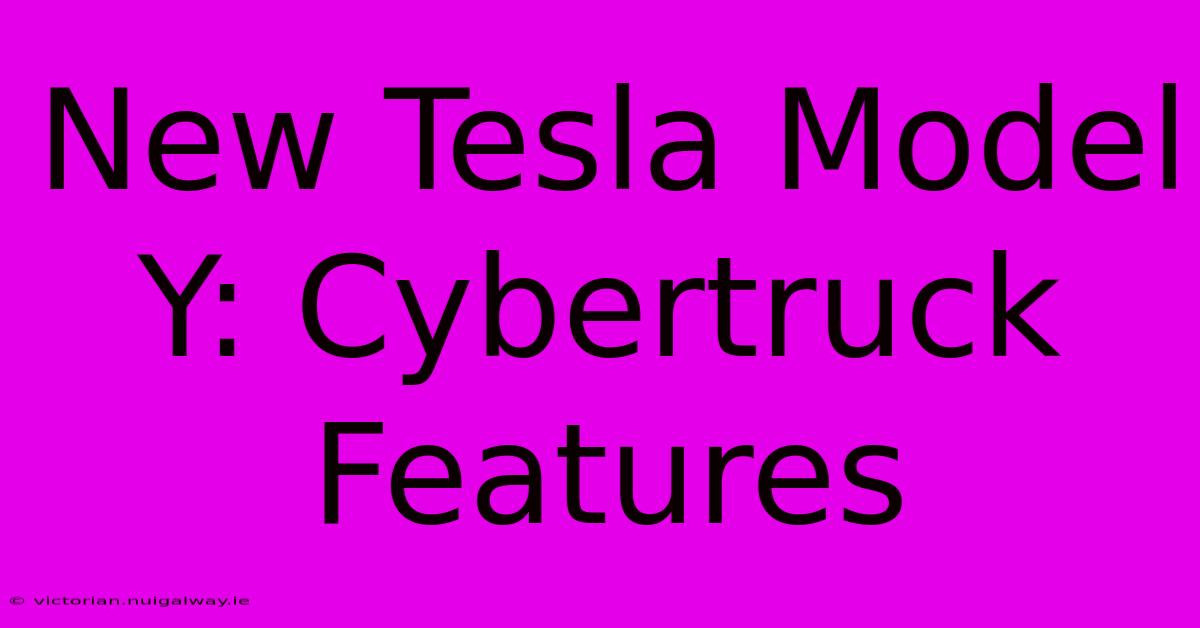 New Tesla Model Y: Cybertruck Features