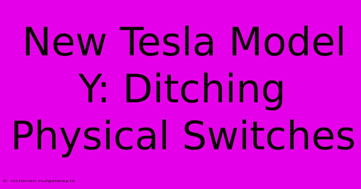 New Tesla Model Y: Ditching Physical Switches