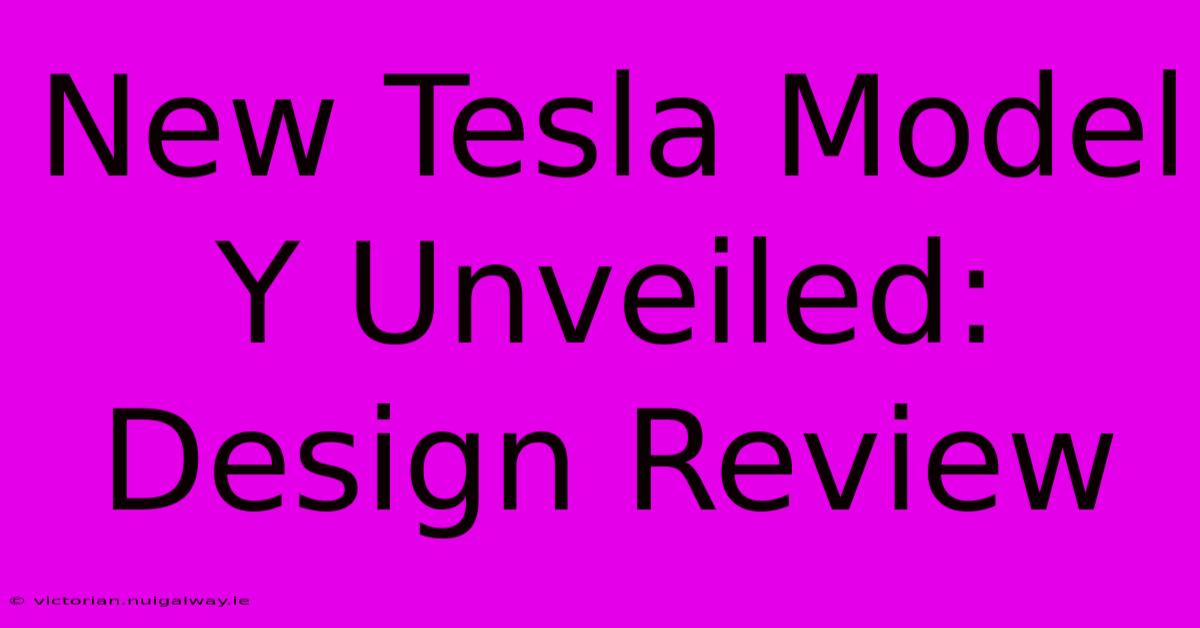 New Tesla Model Y Unveiled: Design Review